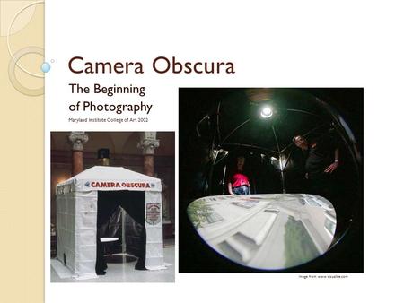 Camera Obscura The Beginning of Photography Maryland Institute College of Art 2002 Image from www.visuallee.com.