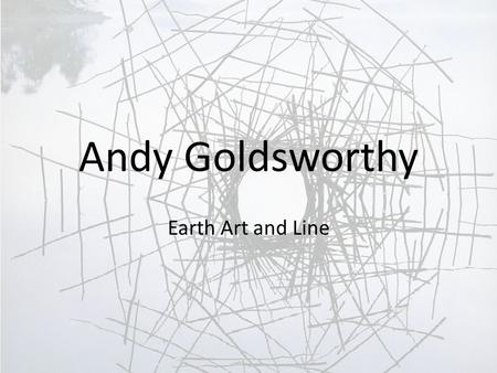 Andy Goldsworthy Earth Art and Line. Andy Goldsworthy Contemporary Artist from Scotland He creates “Earth Art” and documents with photography Ephemeral.