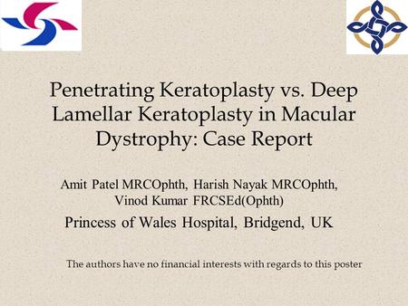 Penetrating Keratoplasty vs. Deep Lamellar Keratoplasty in Macular Dystrophy: Case Report Amit Patel MRCOphth, Harish Nayak MRCOphth, Vinod Kumar FRCSEd(Ophth)