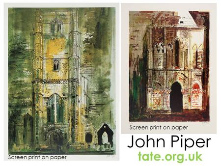 John Piper tate.org.uk Screen print on paper. Etching on paper.