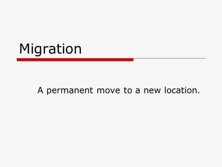 Migration A permanent move to a new location.. Definitions Immigration – Moving INTO a new country. Emigration – EXITing a country. Refugee – one who.