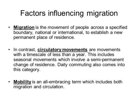 Factors influencing migration Migration is the movement of people across a specified boundary, national or international, to establish a new permanent.