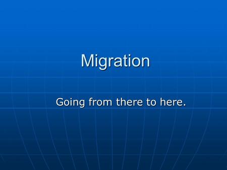 Migration Going from there to here.. Migration is a type of mobility that involves the spatial movement of a residence particularly when that movement.