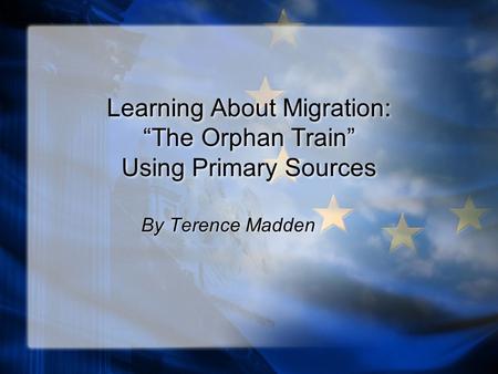 Learning About Migration: “The Orphan Train” Using Primary Sources By Terence Madden.