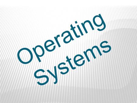 Operating Systems. The foundation for operating system software and application software. Source:
