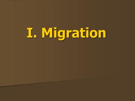 I. Migration.