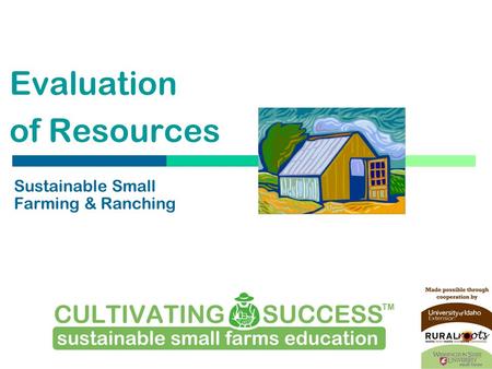 Evaluation of Resources Sustainable Small Farming & Ranching What are the possibilities?