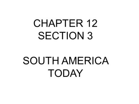 CHAPTER 12 SECTION 3 SOUTH AMERICA TODAY. BR #3 (PGS.269-270) 1)WHAT ARE SOME AGRICULTURAL SPECIALITIES OF A) BRAZIL,B) CHILE C) COLUMBIA D) ARGENTINA?