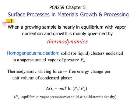 PC4259 Chapter 5 Surface Processes in Materials Growth & Processing Homogeneous nucleation: solid (or liquid) clusters nucleated in a supersaturated vapor.