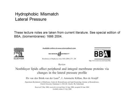 Hydrophobic Mismatch Lateral Pressure These lecture notes are taken from current literature. See special edition of BBA, (biomembranes) 1666 2004.