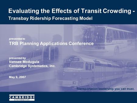 Transportation leadership you can trust. presented to TRB Planning Applications Conference presented by Vamsee Modugula Cambridge Systematics, Inc. May.