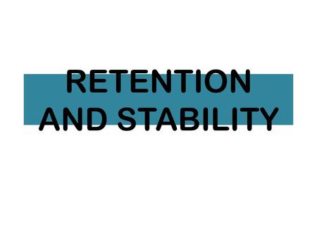RETENTION AND STABILITY. WHAT IS RETENTION? IT IS THE ABILITY OF THE DENTURE TO RESIST VERTICAL TISSUE AWAY MOVEMENT.