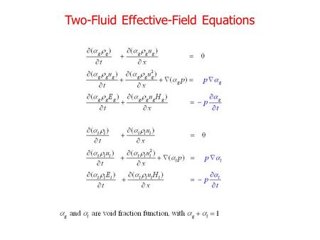 Two-Fluid Effective-Field Equations. Mathematical Issues Non-conservative: –Uniqueness of Discontinuous solution? –Pressure oscillations Non-hyperbolic.