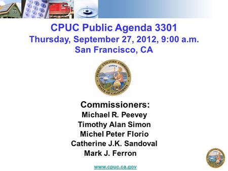 CPUC Public Agenda 3301 Thursday, September 27, 2012, 9:00 a.m. San Francisco, CA Commissioners: Michael R. Peevey Timothy Alan Simon Michel Peter Florio.