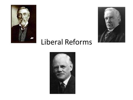 Liberal Reforms. Learning Intention Investigate the Liberal Reforms 1909 – 1930.