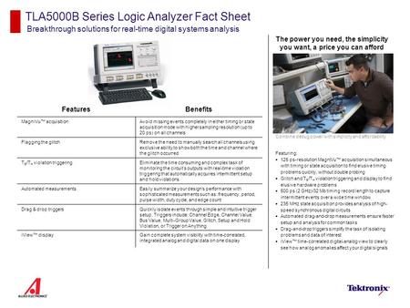 TLA5000B Series Logic Analyzer Fact Sheet Breakthrough solutions for real-time digital systems analysis Featuring:  125 ps-resolution MagniVu™ acquisition.