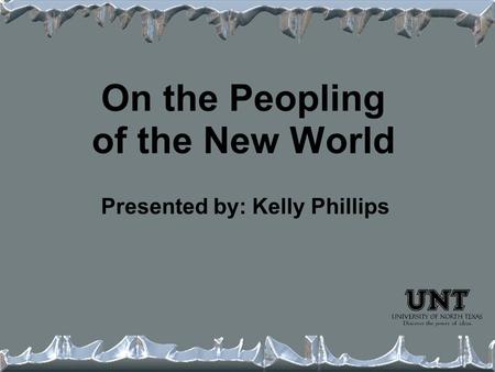 On the Peopling of the New World Presented by: Kelly Phillips.