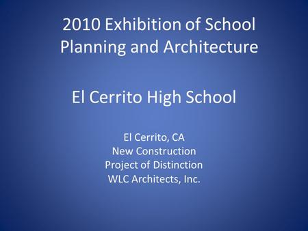 El Cerrito High School El Cerrito, CA New Construction Project of Distinction WLC Architects, Inc. 2010 Exhibition of School Planning and Architecture.