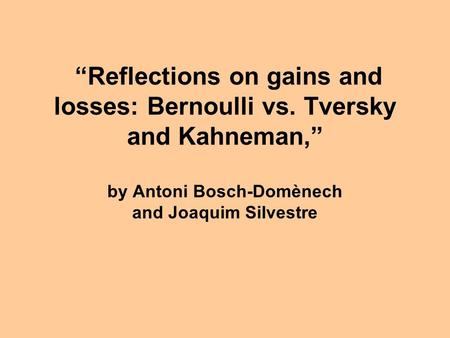 “Reflections on gains and losses: Bernoulli vs. Tversky and Kahneman,” by Antoni Bosch-Domènech and Joaquim Silvestre.