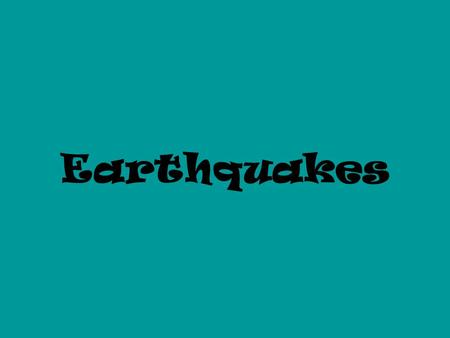 Earthquakes. Earthquake waves are called… The types are P, S, and L waves Seismic Waves.