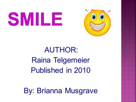 AUTHOR: Raina Telgemeier Published in 2010 By: Brianna Musgrave.