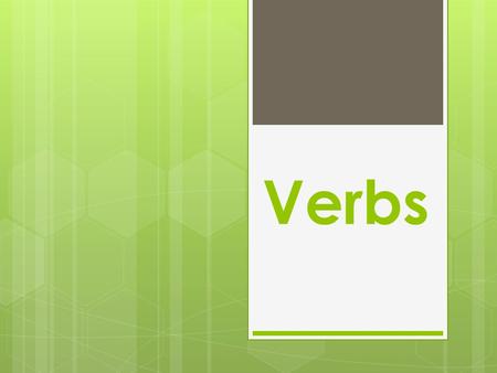 Verbs. Action Verbs  An action verb is a word that expresses action. An action verb may be made up of more than one word.  The director shouts at the.