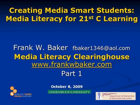 Creating Media Smart Students: Media Literacy for 21 st C Learning Frank W. Baker Media Literacy Clearinghouse