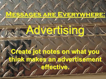 Create jot notes on what you think makes an advertisement effective.