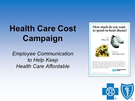 1 1 Health Care Cost Campaign Employee Communication to Help Keep Health Care Affordable.