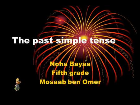 The past simple tense Noha Bayaa Fifth grade Mosaab ben Omer.