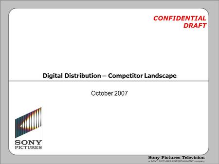 Digital Distribution – Competitor Landscape October 2007 CONFIDENTIAL DRAFT.