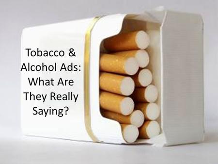 Tobacco & Alcohol Ads: What Are They Really Saying?