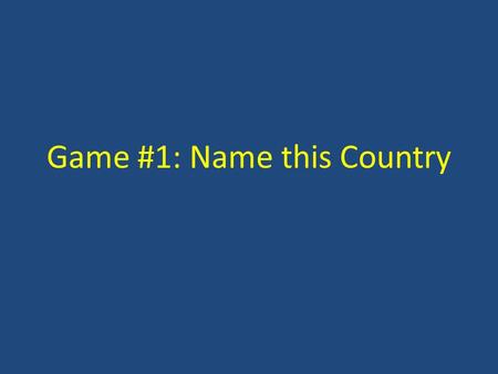 Game #1: Name this Country. Instructions Each team’s task is to guess the name of a country according a set of clues Clues will appear one by one, every.
