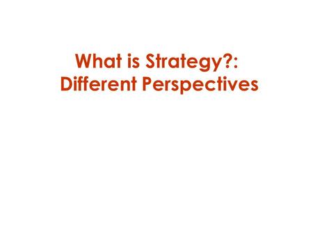 What is Strategy?: Different Perspectives