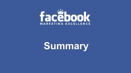 Summary. ● Facebook is the largest social network and the second biggest website in the world ● Facebook advertising is a highly versatile and flexible.
