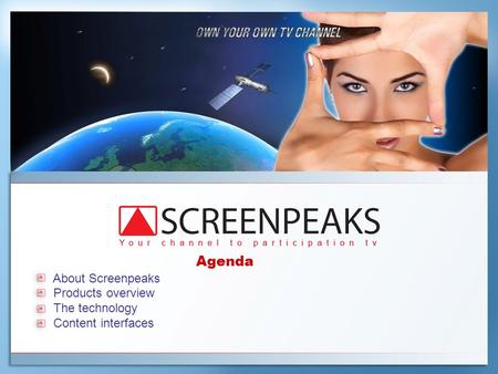 Agenda About Screenpeaks Products overview The technology Content interfaces.
