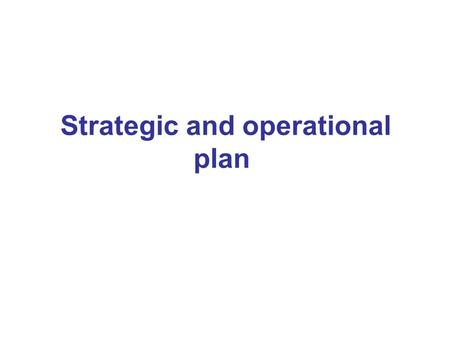 Strategic and operational plan. Planning it is a technical function that enables HSO to deal with present and anticipate the future. It involve deciding.