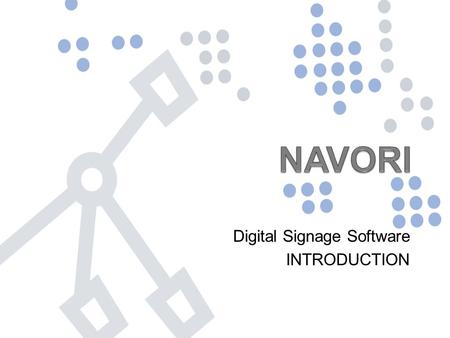Digital Signage Software INTRODUCTION. NAVORI Software Products Controller Player Server Standard Server Enterprise Windows Manager Client Web Manager.