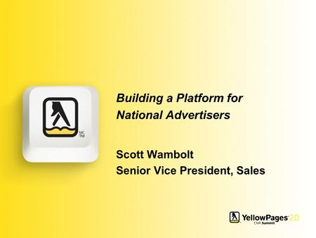 Building a Platform for National Advertisers Scott Wambolt Senior Vice President, Sales.