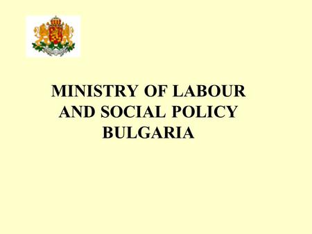 MINISTRY OF LABOUR AND SOCIAL POLICY BULGARIA. Bulgarian National Poverty Reduction and Social Exclusion Strategy, Action Plan, Joint Inclusion Memoranda.