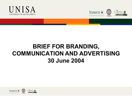 BRIEF FOR BRANDING, COMMUNICATION AND ADVERTISING 30 June 2004.