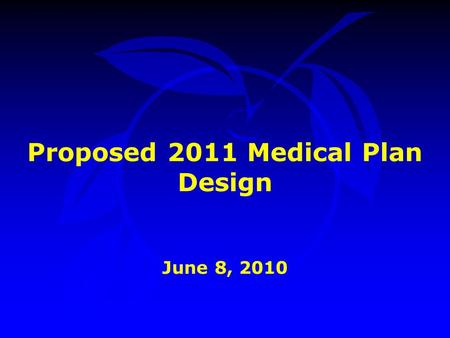 Proposed 2011 Medical Plan Design June 8, 2010.  Background  Recommended Strategy  Summary  Next Steps  Action Requested Presentation Outline.