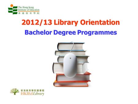 2012/13 Library Orientation Bachelor Degree Programmes.