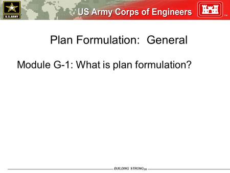 BUILDING STRONG SM Plan Formulation: General Module G-1: What is plan formulation?
