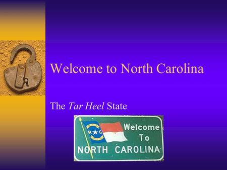 Welcome to North Carolina The Tar Heel State. Our State…..