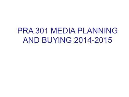 PRA 301 MEDIA PLANNING AND BUYING 2014-2015. Introduction Communication process and media Noise Source Receiver Feedback Encoding Decoding Vehicle Message.