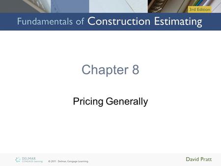 Chapter 8 Pricing Generally. Objectives Upon completion of this chapter, you will be able to: –Describe the general process of pricing a construction.