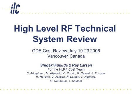 High Level RF Technical System Review GDE Cost Review July 19-23 2006 Vancouver Canada Shigeki Fukuda & Ray Larsen For the HLRF Cost Team C. Adolphsen,
