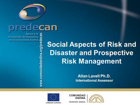 Allan Lavell Ph.D. International Assessor Social Aspects of Risk and Disaster and Prospective Risk Management.
