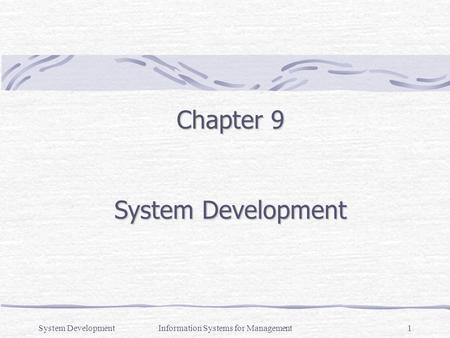 System DevelopmentInformation Systems for Management1 Chapter 9 System Development.